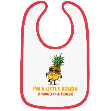 Discover I'm A Little Rough Around The Edges-Pineapple Bibs