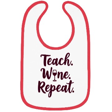 Discover Teach. Wine. Repeat. Teacher saying Bibs