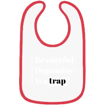 Discover Be Careful Dopamine Is A Trap! Bibs
