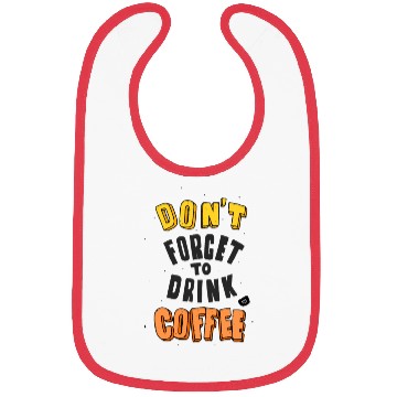 Discover Don't Forget drink Coffee Encouragement Design Bibs