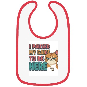 Discover Funny Gamer Bibs – “I Paused My Game to Be Here