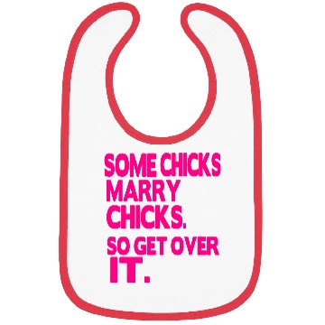 Discover SOME CHICKS MARRY CHICKS SO GET OVER IT Bibs