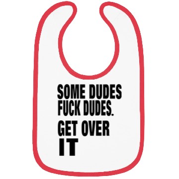 Discover SOME DUDES FUCK DUDES. GET OVER IT Bibs