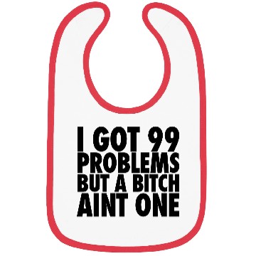 Discover I Got 99 Problems But A Bitch Aint One Bibs