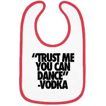 Discover Trust Me You Can Dance Vodka Bibs