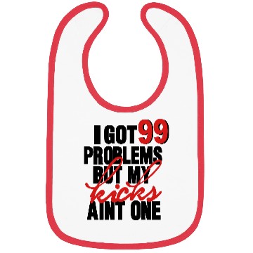Discover I GOT 99 PROBLEMS BUT MY KICKS AIN'T ONE Bibs
