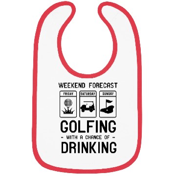 Discover Weekend forecast. Golfing and Drinking Bibs