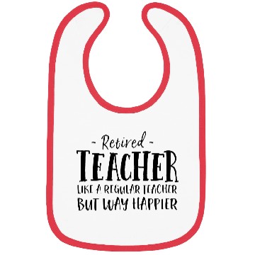 Discover Retired Teacher Like A Regular Teacher Way Happier Bibs