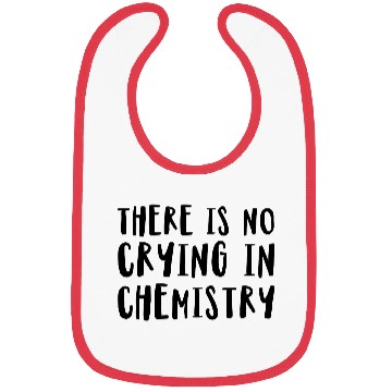 Discover There Is No Crying In Chemistry Bibs