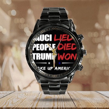 Discover Fauci Lied People Died Trump Won Wake Up America Calendar Steel Band Watch