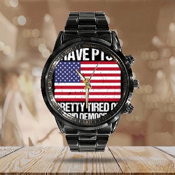 Discover I Have , Pretty Tired Of Stupid Democrats Calendar Steel Band Watch