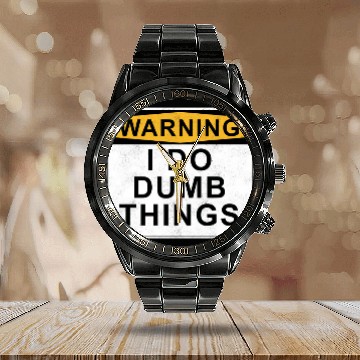 Discover Warning I do dumb things Calendar Steel Band Watch