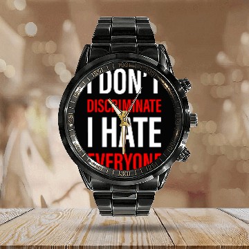 Discover I Don't Discriminate I Hate Everyone -- Calendar Steel Band Watch