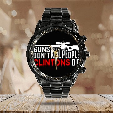 Discover Guns Don't Kill People Clintons Do - Conservative Republican Calendar Steel Band Watch