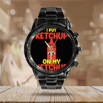 Discover I Put Ketchup On My Ketchup Calendar Steel Band Watch