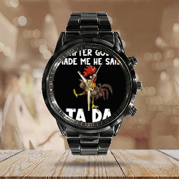 Discover After God made Me He Said Ta Da Chicken Calendar Steel Band Watch