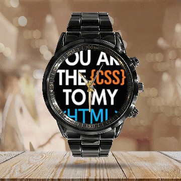 Discover You are the CSS to my HTML Coder Engineer Software Developer Calendar Steel Band Watch