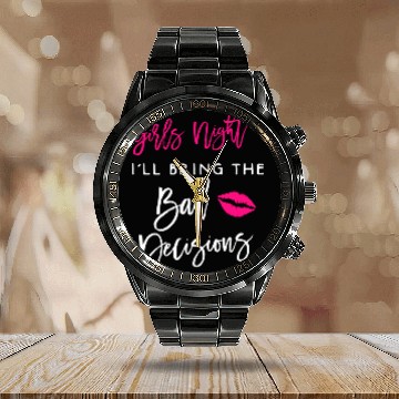 Discover I'll Bring The Bad Decisions Calendar Steel Band Watch
