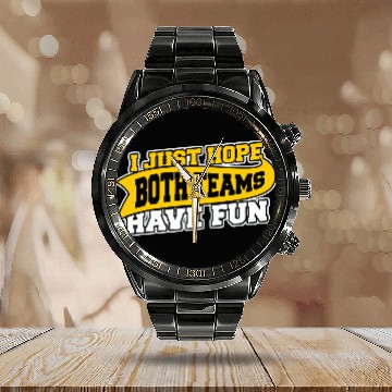Discover I Just Hope Both Teams Have Fun Calendar Steel Band Watch