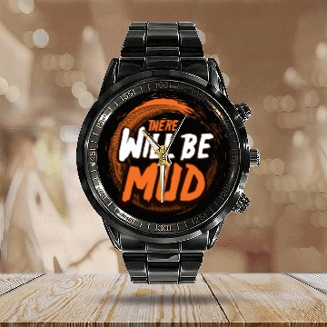 Discover There Will Be Mud Calendar Steel Band Watch