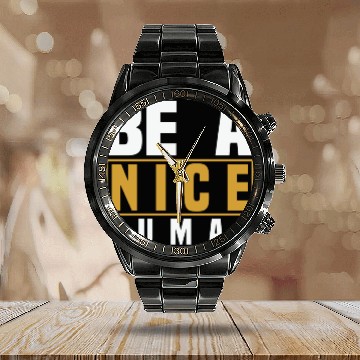 Discover Be A Nice Human Designs Calendar Steel Band Watch