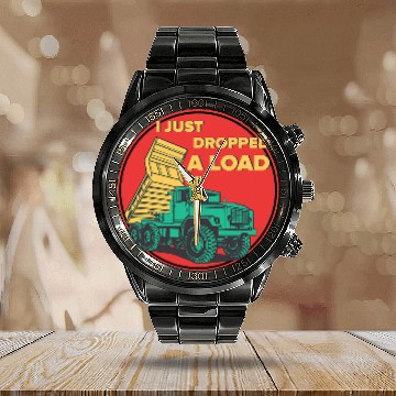 Discover Dump Truck I Just Dropped A Load Trucker 1 Zip Calendar Steel Band Watch