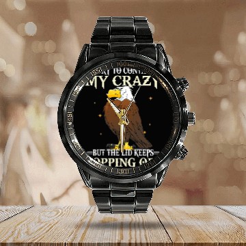 Discover Eagle I Try To Contain My crazys But The Lid Keeps Calendar Steel Band Watch