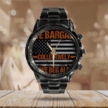 Discover Union Worker Laborer We Bargain Collectively Labor Union Zip Calendar Steel Band Watch