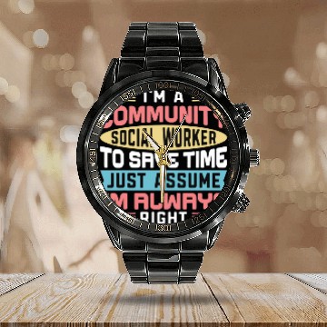 Discover I Am A Community Social Worker To Save Time Assume Im Right Calendar Steel Band Watch