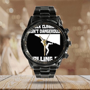 Discover Climbing Climber Rock Climbing Isnt Dangerous Falling Is Bouldering Climber Climb Calendar Steel Band Watch