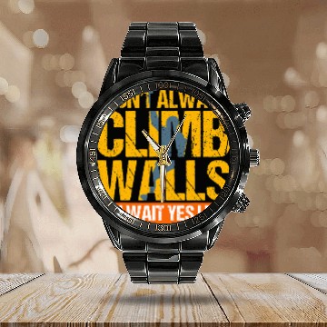 Discover Climbing Climber Rock Climbing Gift I Dont Always Climb Wal Climb Calendar Steel Band Watch