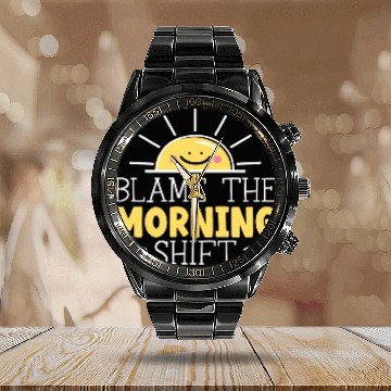 Discover Blame The Morning Shift Graveyard Shift Worker Employee 1 Calendar Steel Band Watch