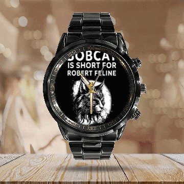 Discover Bobcat Is Short For Robert Feline Hilarious Cat Calendar Steel Band Watch