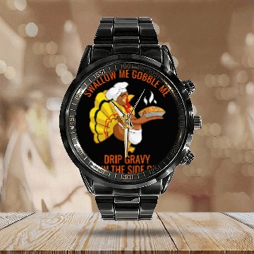 Discover Gobble Me Swallow Me Drip Gravy Funny Thanksgiving Turkey 3 Calendar Steel Band Watch
