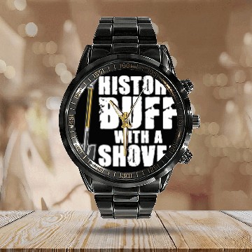 Discover History Buff With A Shovel Archeologist Dig Job Archeology Baseball Tees Calendar Steel Band Watch