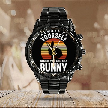 Discover Rabbits Always Be Yourself Be A Bunny Funny Bunny Lover Calendar Steel Band Watch