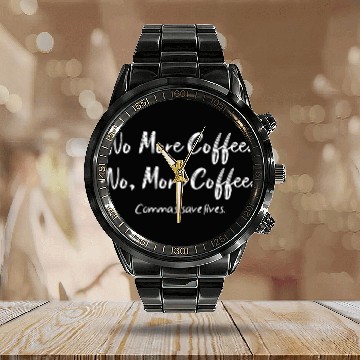 Discover Funny No More Coffee Commas Save Lives English Teacher 2 Calendar Steel Band Watch