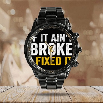 Discover If It Aint Broke I Fixed It Handyman Repairman Work Laborer Calendar Steel Band Watch