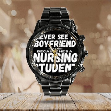 Discover I Never See My Boyfriend Because Hes A Nursing Student Calendar Steel Band Watch