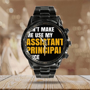 Discover Dont Make me Use My Assistant Principal Voice Teacher Calendar Steel Band Watch
