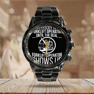 Discover Everybody Is A Forklift Operator Forklift Driver Calendar Steel Band Watch