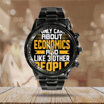Discover I Only Care About Economics and Like Other 3 People Calendar Steel Band Watch