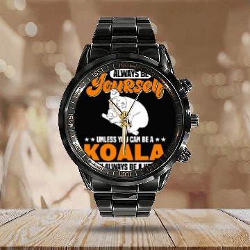 Discover Funny Bear Always Be Yourself Unless You Can Be A Koala1 Cute Bears Calendar Steel Band Watch