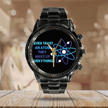 Discover Chemistry Pun Science Teacher Never Trust An Atom Calendar Steel Band Watch