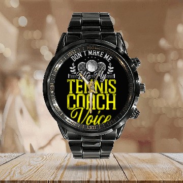 Discover Sport Tennis Player Racket Coachs Dont Make Me Use My Baseball Tees Calendar Steel Band Watch