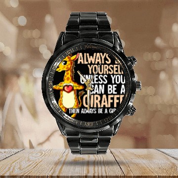 Discover Giraffe Pet Always Be Yourself Unless You Can Be A Calendar Steel Band Watch