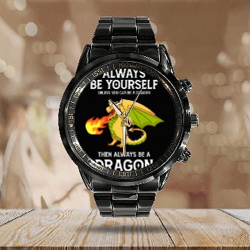 Discover Dragon Pet Fantasy Always Be Yourself Unless You Can Be A Baseball Tees Calendar Steel Band Watch
