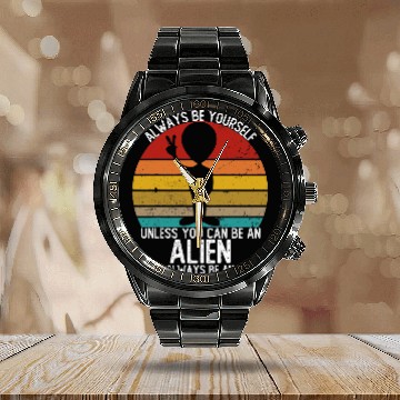 Discover Aliens UFO Always Be Yourself Unless You Can Be A Calendar Steel Band Watch