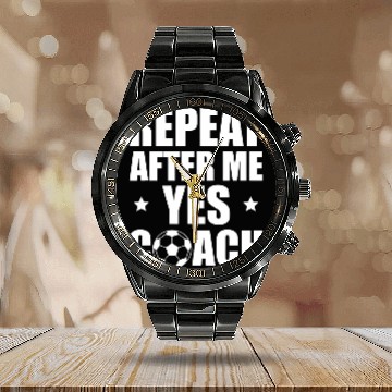 Discover Repeat After Me Yes Coachs Soccer Coach Zip Calendar Steel Band Watch