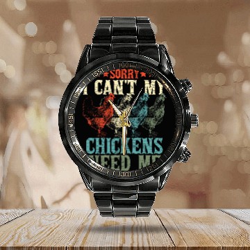 Discover Chicken Pet Sorry I Cant My Chickens Need Me 1 Calendar Steel Band Watch